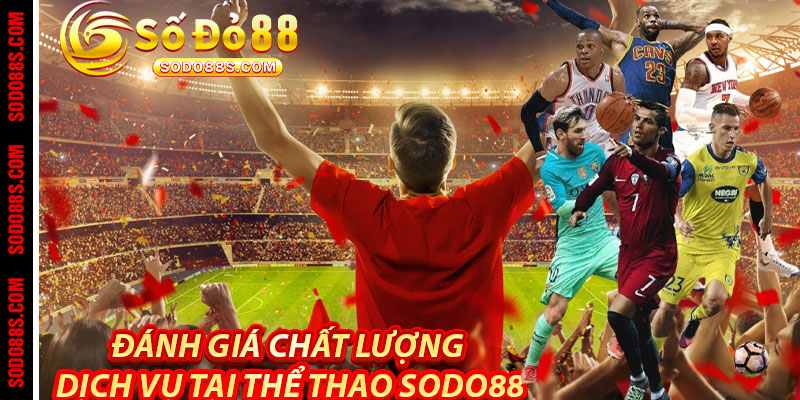 Đánh Giá Chất Lượng Dịch Vụ Tại Thể Thao Sodo88