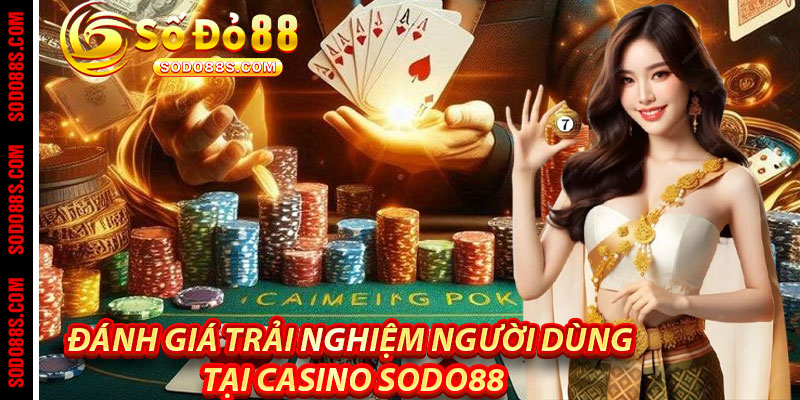 Đánh giá trải nghiệm người dùng tại Casino Sodo88