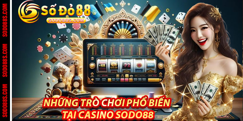 Những trò chơi phổ biến tại Casino Sodo88