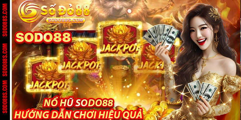 Nổ Hũ Sodo88: Hướng Dẫn Chơi Hiệu Quả
