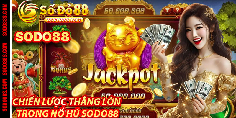 Chiến Lược Thắng Lớn Trong Nổ Hũ Sodo88