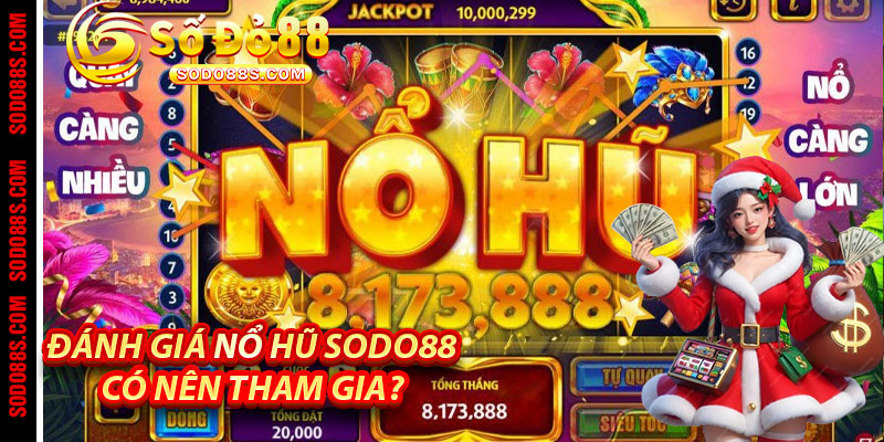 Đánh Giá Nổ Hũ Sodo88: Có Nên Tham Gia?