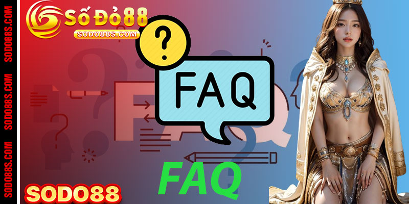 FAQ - Những thắc mắc thường gặp của các cược thủ tại Sodo88
