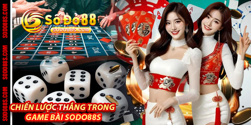 Chiến lược thắng trong Game Bài Sodo88s