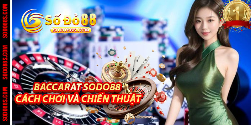 Baccarat Sodo88: Cách Chơi Và Chiến Thuật