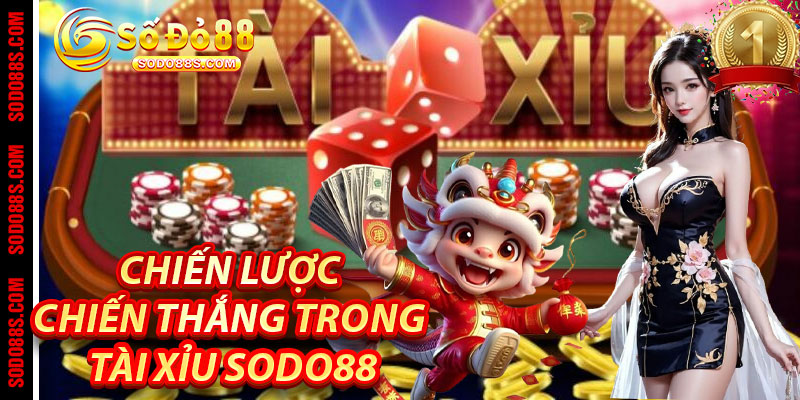 Chiến lược chiến thắng trong Tài Xỉu Sodo88