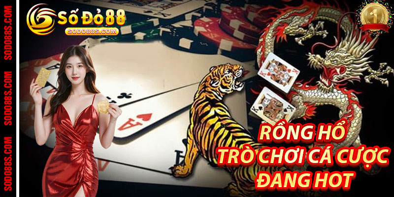 Rồng Hổ: Trò Chơi Cá Cược Đang Hot