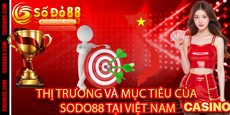 Thị trường và mục tiêu của Sodo88 tại Việt Nam