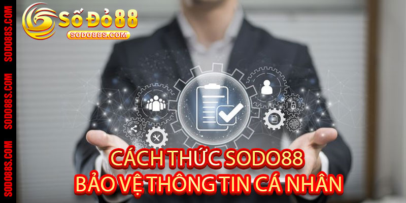 Cách Thức Sodo88 Bảo Vệ Thông Tin Cá Nhân
