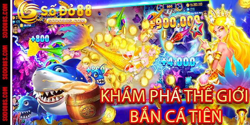 Khám Phá Thế Giới Bắn Cá Tiên