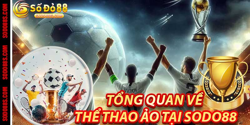 Tổng Quan Về Thể Thao Ảo Tại Sodo88