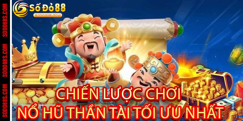 Chiến Lược Chơi Nổ Hũ Thần Tài Tối Ưu Nhất