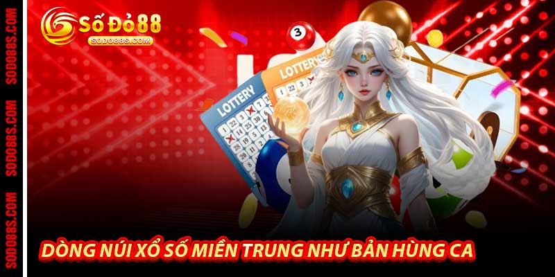 Dòng Núi Xổ Số Miền Trung Như Bản Hùng Ca