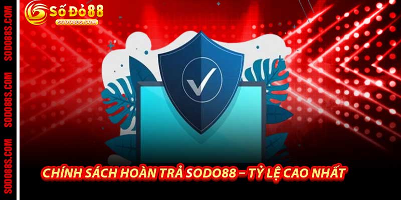 Chính Sách Hoàn Trả Sodo88 – Tỷ Lệ Cao Nhất