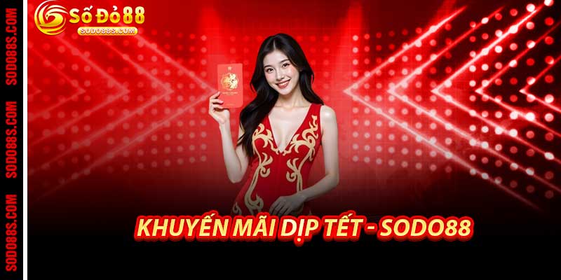 Khuyến Mãi Dịp Tết - Sodo88