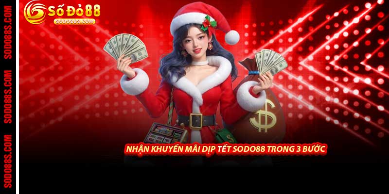 Nhận Khuyến Mãi Dịp Tết Sodo88 Trong 3 Bước