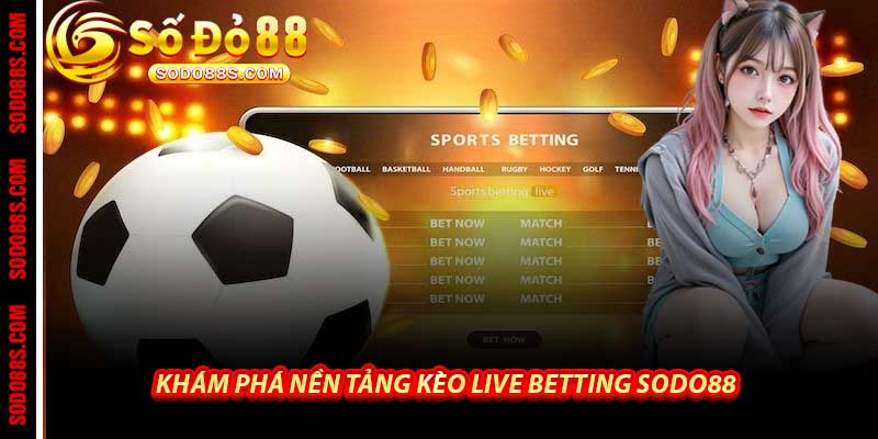 Khám Phá Nền Tảng Kèo Live Betting Sodo88